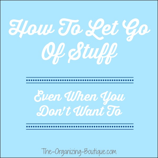 Ready to clean up clutter? Here's how to let things go, even when you don't want to.